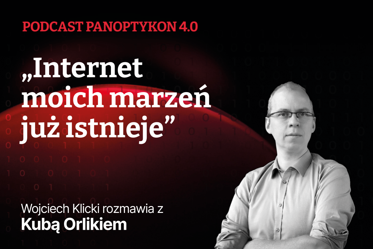 okładka podcastu Panoptykon 4.0: „Internet moich marzeń już istnieje”. Wojciech Klicki rozmawia z Kubą Orlikiem