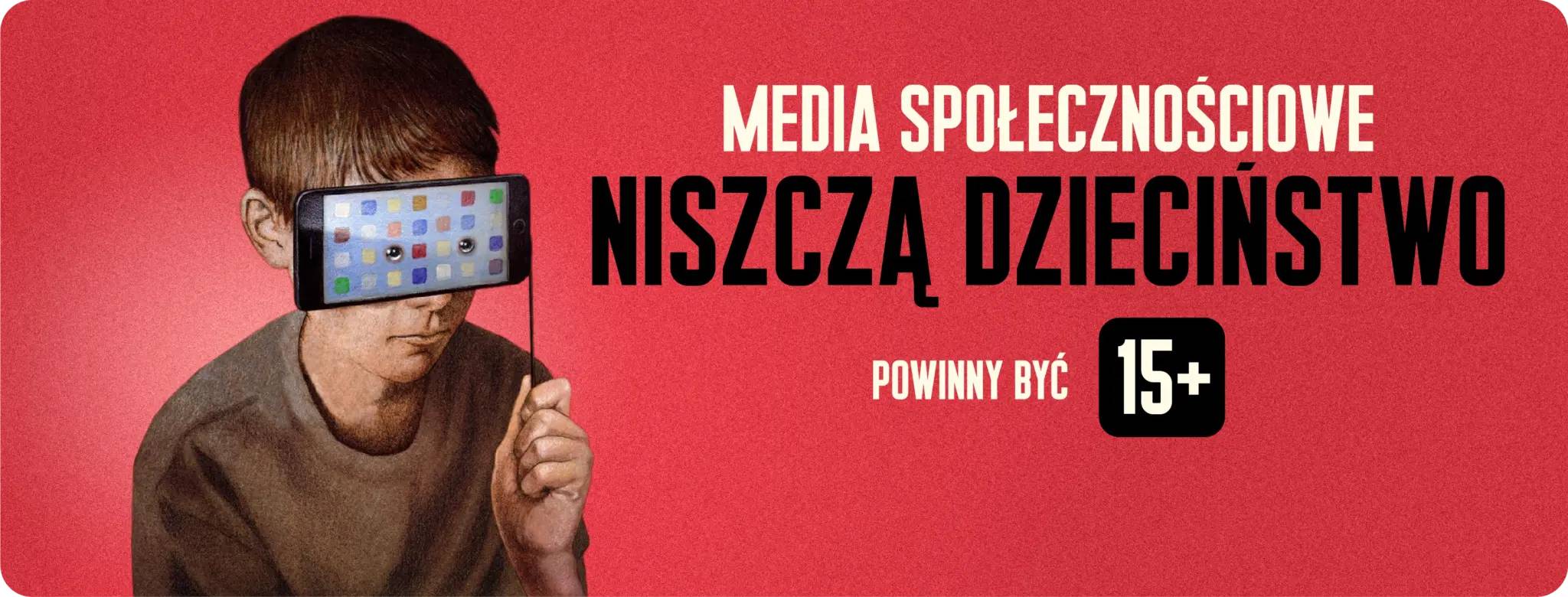 Baner kampanii 15+ powodów. Media społecznościowe niszczą dzieciństwo