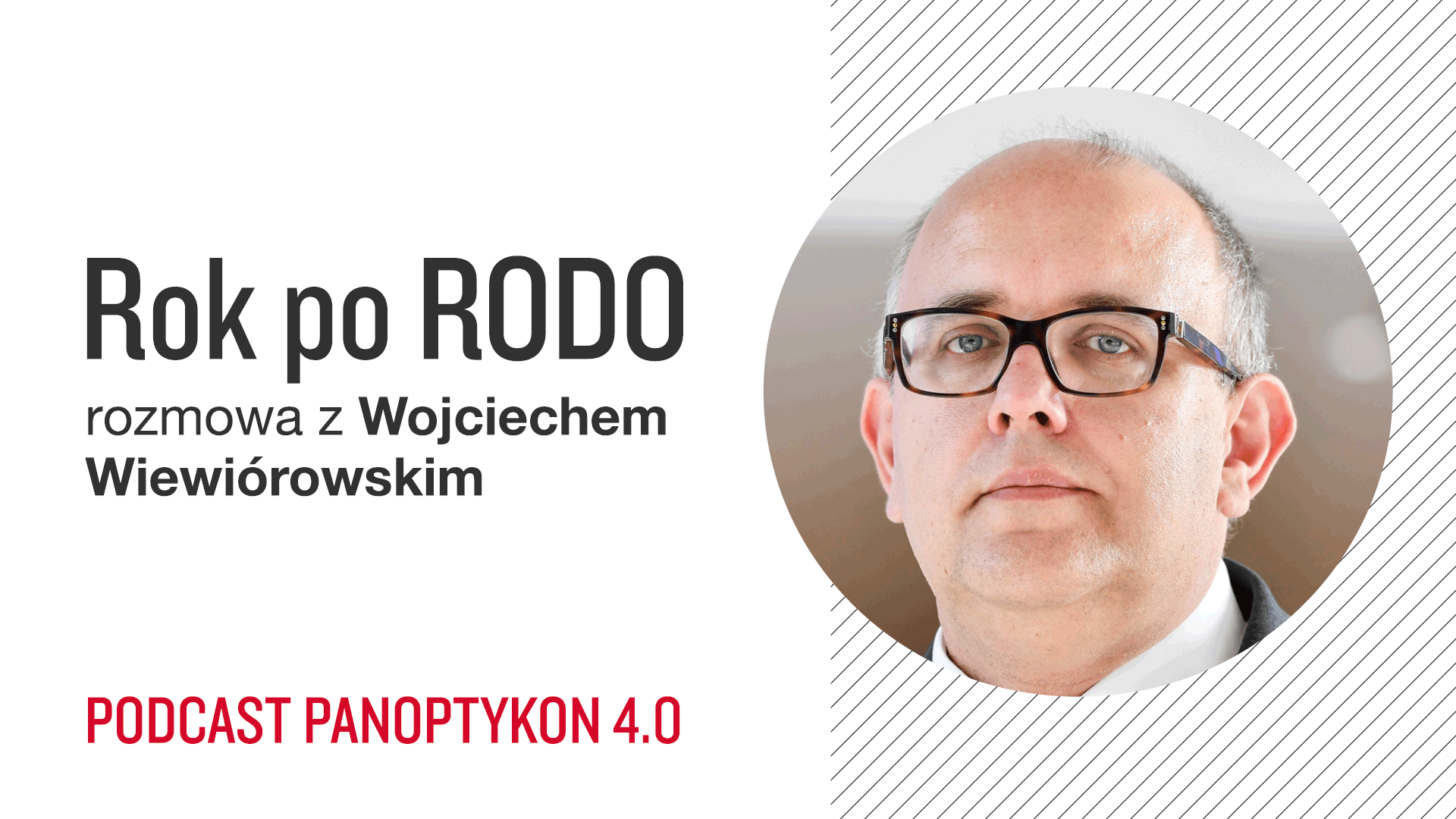 Panoptykon 4.0. Rok po RODO. Rozmowa z Wojciechem Wiewiórowskim