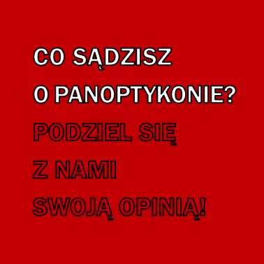 Co sądzisz o Panoptykonie? Podziel się z nami swoją opinią