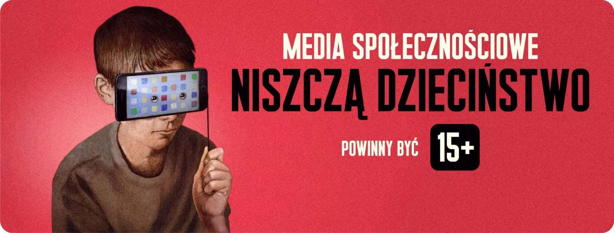Baner kampanii 15+ powodów. Media społecznościowe niszczą dzieciństwo