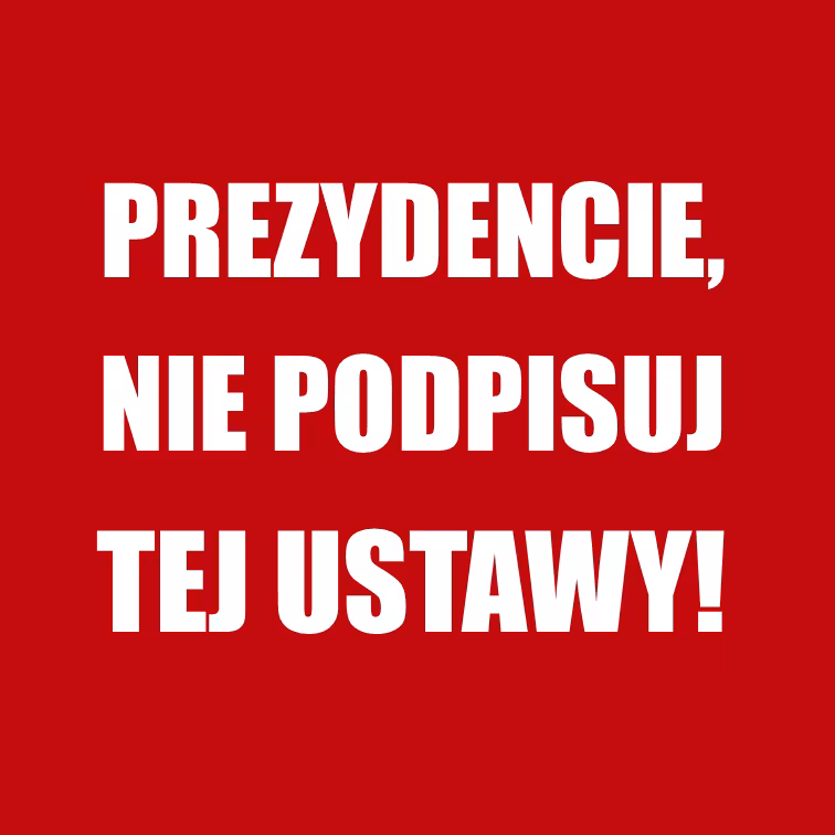 Prezydencie, nie podpisuj tej ustawy