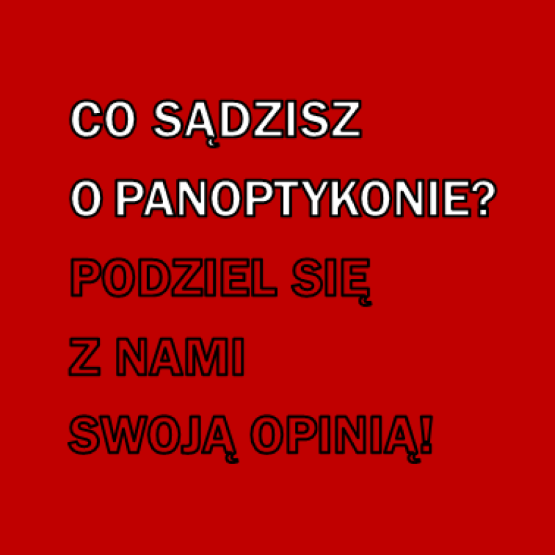 Co sądzisz o Panoptykonie? Podziel się z nami swoją opinią